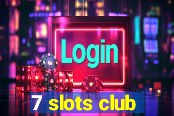 7 slots club